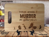 Vegan This is Where I Murder My Vegetables - Kitchen Housewarming Wedding Gift Sign - Custom Engraved Bamboo Display Cutting Board