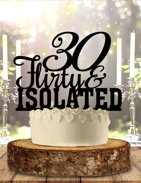 Quarantine Birthday 30 & Flirty With Age Cake Topper Personalized